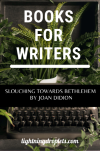 Books for Writers: Slouching Towards Bethlehem by Joan Didion
Essay Writing Tips from Joan Didion's Slouching Towards Bethlehem
How to Structure Nonfiction: Lessons from Slouching Towards Bethlehem by Joan Didion

Check out the Lightning Droplets Blog for writing inspiration from Joan Didion's collection of essays Slouching Towards Bethlehem. This is a book every writer should read.

Learn how to write narrative nonfiction. In this book, we can find useful advice for writers about how to structure personal essays. These writing techniques can be used in all kinds of creative writing: poetry, novel writing, fiction writing, and memoir writing.

#inspiration #mustread #writing #memoir #nonfiction #essay #books

