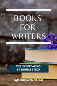 Books for Writers: The Undertaking by Thomas Lynch
Memoir Writing Tips from Thomas Lynch’s the Undertaking
How to Write About Real People: Lessons from The Undertaking by Thomas Lynch

Check out the Lightning Droplets Blog for writing inspiration from Thomas Lynch’s nonfiction book, The Undertaking.This is a book every writer should read.

Learn how to write about real people in your memoir (and how not to!). In this book, we can find useful advice for writers about writing a memoir. These writing techniques can be used in all kinds of creative writing: poetry, novel writing, fiction writing, and memoir writing.

#memoir #amwriting #nonfiction #inspiration #mustread #creativity
