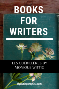 Books for Writers: Les Guérillères by Monique Wittig
Fiction Writing Tips from Monique Wittig’s Les Guérillères
How to Write Experimental Forms: Lessons from Les Guérillères by Monique Wittig

Check out the Lightning Droplets Blog for writing inspiration from Monique Wittig’s novel, Les Guérillères. This is a book every writer should read.

Learn how to write a novel with experimental forms and formatting. In this book, we can find useful advice for writers about writing fiction with nontraditional structures. These writing techniques can be used in all kinds of creative writing: poetry, novel writing, fiction writing, and memoir writing.

#fiction #inspiration #mustread #writing #novel
