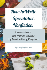 Books for Writers: The Woman Warrior by Maxine Hong Kingston
Memoir Writing Tips from Maxine Hong Kinston's The Woman Warrior
How to Write Speculative Nonfiction: Lessons from The Woman Warrior by Maxine Hong Kingston

Check out the Lightning Droplets Blog for writing inspiration from Maxine Hong Kinston's memoir The Woman Warrior. This is a book every writer should read.

Learn how to write speculative nonfiction. In this book, we can find useful advice for writers about writing a memoir with fictional elements. These writing techniques can be used in all kinds of creative writing: poetry, novel writing, fiction writing, and memoir writing.
#inspiration #mustread #writing #memoir #nonfiction #speculative
