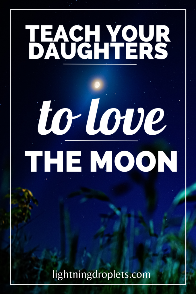 Teach your daughters to love the moon
A moon mama’s manifesto
Teach your daughters to burn, flow, hunt, sow, bare, shine
