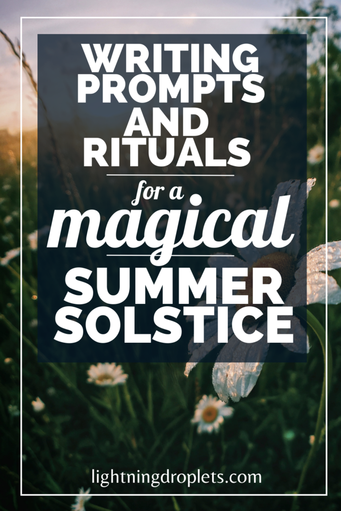 Writing Prompts and Rituals for a Magical Summer Solstice
Litha for Writers
30 Creative Writing Prompts for Litha 
